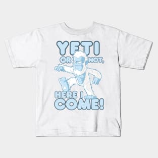 Yeti Or Not, Here I Come! Kids T-Shirt